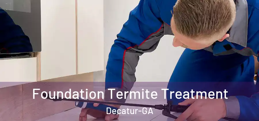 Foundation Termite Treatment Decatur-GA