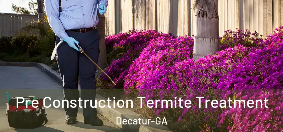 Pre Construction Termite Treatment Decatur-GA